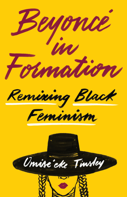 Beyonc in Formation: Remixing Black Feminism - Tinsley, Omise'eke Natasha