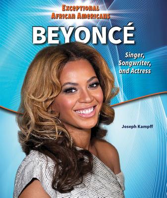 Beyonc: Singer, Songwriter, and Actress - Kampff, Joseph