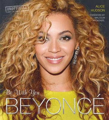 Beyonce: Be With You - Corcoran, Caroline, and Mackenzie, Malcolm (Foreword by)