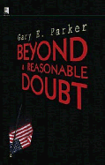 Beyond a Reasonable Doubt - Parker, Gary E, Dr.