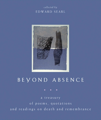 Beyond Absence: A Treasury of Poems, Quotations and Readings on Death and Remembrance - Searl, Edward (Editor)