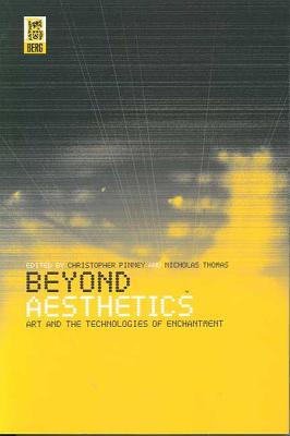 Beyond Aesthetics: Art and the Technologies of Enchantment - Pinney, Christopher (Editor), and Thomas, Nicholas (Editor)