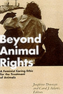 Beyond Animal Rights: A Feminist Caring Ethic for the Treatment of Animals