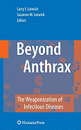 Beyond Anthrax: The Weaponization of Infectious Diseases