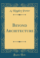Beyond Architecture (Classic Reprint)