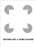 Beyond Art: A Third Culture: A Comparative Study in Cultures, Art and Science in 20th Century Austria and Hungary