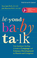 Beyond Baby Talk: From Speaking to Spelling: A Guide to Language and Literacy Development for Parents and Caregivers - Apel, Kenn Phd, and Masterson, Julie Phd