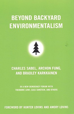 Beyond Backyard Environmentalism - Sabel, Charles F, and Fung, Archon, and Karkkainen, Bradley