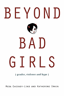 Beyond Bad Girls: Gender, Violence and Hype