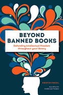 Beyond Banned Books: Defending Intellectual Freedom Throughout Your Library