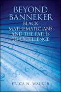 Beyond Banneker: Black Mathematicians and the Paths to Excellence