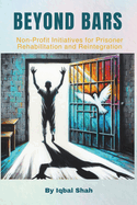 Beyond Bars: Non-Profit Initiatives for Prisoner Rehabilitation and Reintegration
