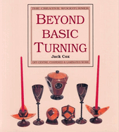 Beyond Basic Turning: Off-Centre, Coopered & Laminated Work