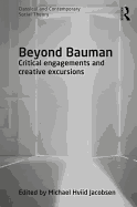 Beyond Bauman: Critical Engagements and Creative Excursions