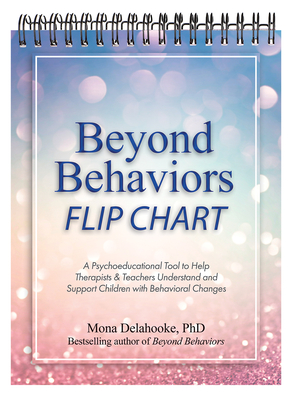 Beyond Behaviors Flip Chart: A Psychoeducational Tool to Help Therapists & Teachers Understand and Support Children with Behavioral Changes - Delahooke, Mona