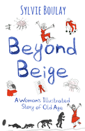 Beyond Beige: A Woman's Illustrated Story of Old Age