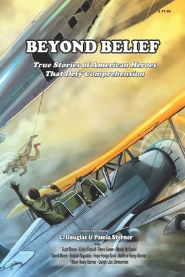 Beyond Belief: True Stories of American Heroes that Defy Belief - Sterner, Pamla M, and Zimmerman, Dwight Jon, and Baron, Scott