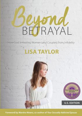 Beyond Betrayal: How God is Healing Women (and Couples) from Infidelity - Taylor, Lisa