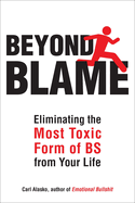 Beyond Blame: Freeing Yourself from the Most Toxic Form of Emotional Bullsh*t