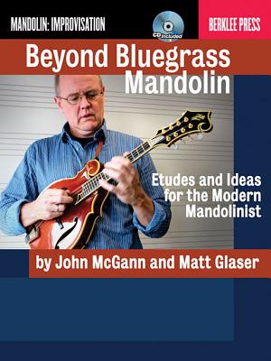 Beyond Bluegrass Mandolin: Etudes and Ideas for the Modern Mandolinist - Glaser, Matt, and McGann, John, and Feist, Jonathan (Editor)