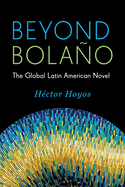 Beyond Bola±o: The Global Latin American Novel