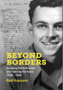 Beyond Borders: Escaping the Holocaust and Fighting the Nazis. 1938 - 1948