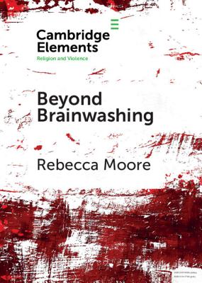 Beyond Brainwashing: Perspectives on Cultic Violence - Moore, Rebecca