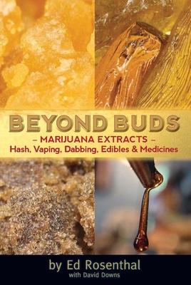 Beyond Buds: Marijuana Extracts--Hash, Vaping, Dabbing, Edibles and Medicines - Rosenthal, Ed, and Downs, David