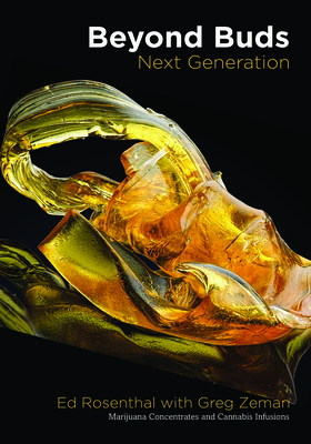 Beyond Buds, Next Generation: Marijuana Concentrates and Cannabis Infusions - Rosenthal, Ed, and Zeman, Greg