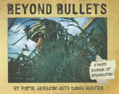 Beyond Bullets: A Photo Journal of Afghanistan - Gerszak, Rafal, and Hunter, Dawn