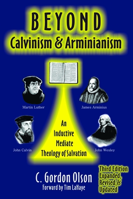 Beyond Calvinism and Arminianism: An Inductive Mediate Theology of Salvation - Olson, C Gordon