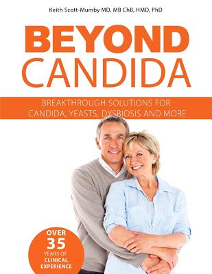 Beyond Candida: Breakthrough Solutions for Candida, Yeasts, Dysbiosis and More - Scott-Mumby, Keith, M.B., Ch.B.