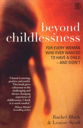 Beyond Childlessness - Black, Rachel, and Scull, Louise