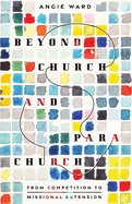 Beyond Church and Parachurch: From Competition to Missional Extension