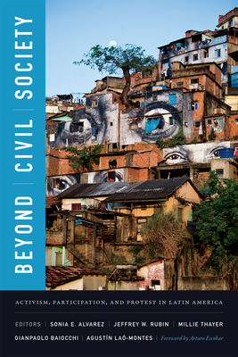 Beyond Civil Society: Activism, Participation, and Protest in Latin America - Alvarez, Sonia E (Editor)