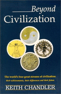 Beyond Civilization: The World's Four Great Streams of Civilization: Their Achievements, Their Differences, and Their Future