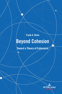 Beyond Cohesion: Toward a Theory of Coherence - Davis, Frank A