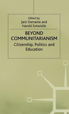 Beyond Communitarianism: Citizenship, Politics and Education - Demaine, J (Editor), and Entwistle, H (Editor)