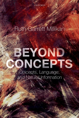 Beyond Concepts: Unicepts, Language, and Natural Information - Millikan, Ruth Garrett