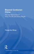 Beyond Confucian China: The Rival Discourses of Kang Youwei and Zhang Binglin