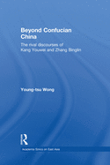 Beyond Confucian China: The Rival Discourses of Kang Youwei and Zhang Binglin