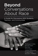 Beyond Conversations about Race: A Guide for Discussions with Students, Teachers, and Communities (How to Talk about Racism in Schools and Implement Equitable Classroom Practices)