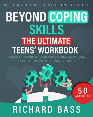 Beyond Coping Skills: The Ultimate Teens' Workbook - Bass, Richard