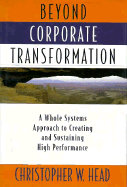 Beyond Corporate Transformation: A Whole Systems Approach to Creating and Sustaining High Performance