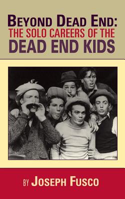 Beyond Dead End: The Solo Careers of The Dead End Kids (hardback) - Fusco, Joseph