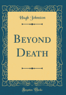 Beyond Death (Classic Reprint)