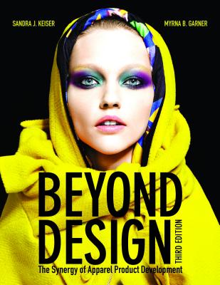 Beyond Design: The Synergy of Apparel Product Development - Garner, Myrna B, and Keiser, Sandra