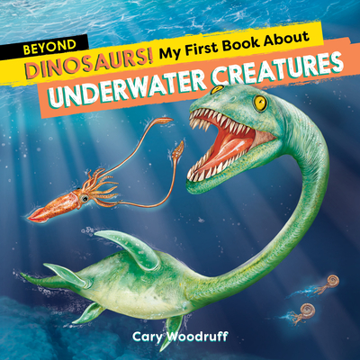 Beyond Dinosaurs! My First Book about Underwater Creatures - Woodruff, Cary
