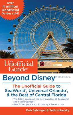 Beyond Disney: The Unofficial Guide to Seaworld, Universal Orlando, & the Best of Central Florida - Sehlinger, Bob, Mr., and Kubersky, Seth