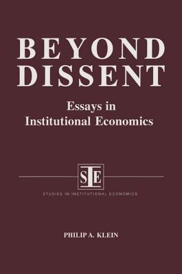 Beyond Dissent: Essays in Institutional Economics: Essays in Institutional Economics - Klein, Philip A